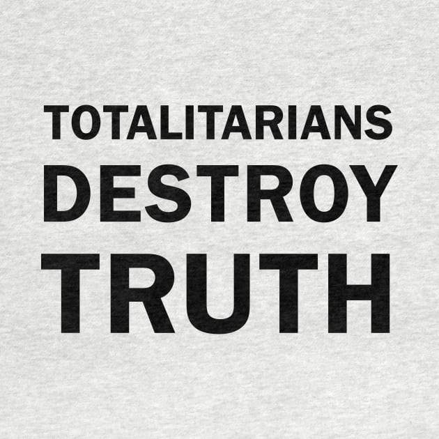 TOTALITARIANS DESTROY TRUTH by whoisdemosthenes